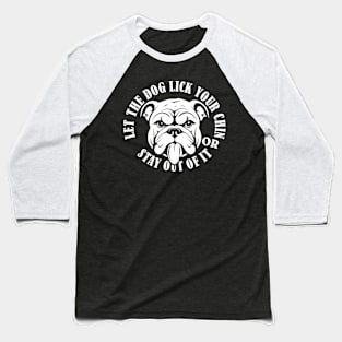 Let the dog lick your chin Baseball T-Shirt